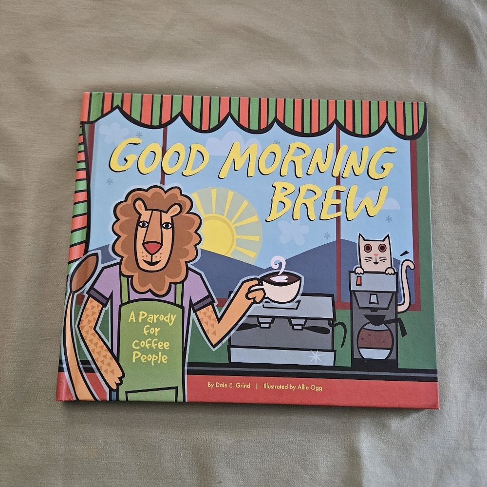 Good Morning Brew.‎ A Parody For Coffee People by Dale E. Grind Hardcover